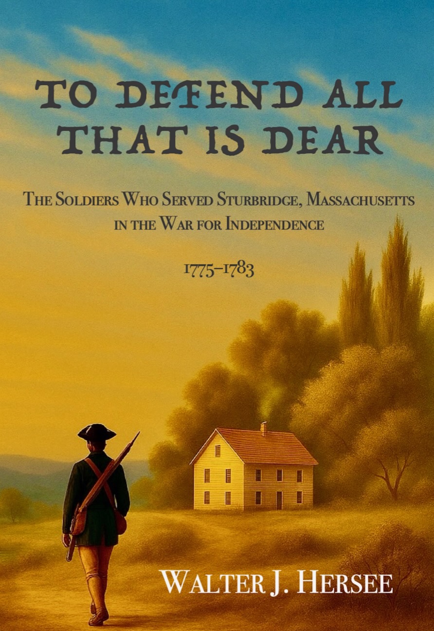 Book cover of To Defend All That Is Dear — The Soldiers Who Served Sturbridge, Massachusetts In the War For Independence, 1775–1783 by Walter J. Hersee